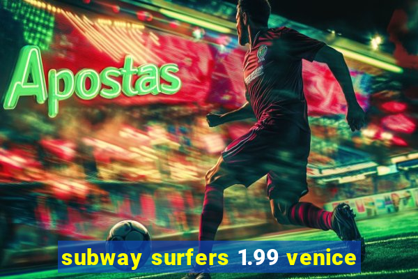 subway surfers 1.99 venice